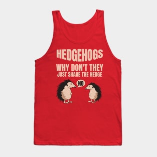 Hedgehogs Why Don't They Just Share The Hedge Tank Top